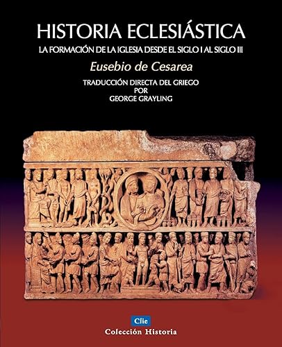 Historia Eclesiástica De Eusebio: S. I Hasta siglo III: La Formación de la Iglesia Desde El Siglo I Hasta El Siglo III