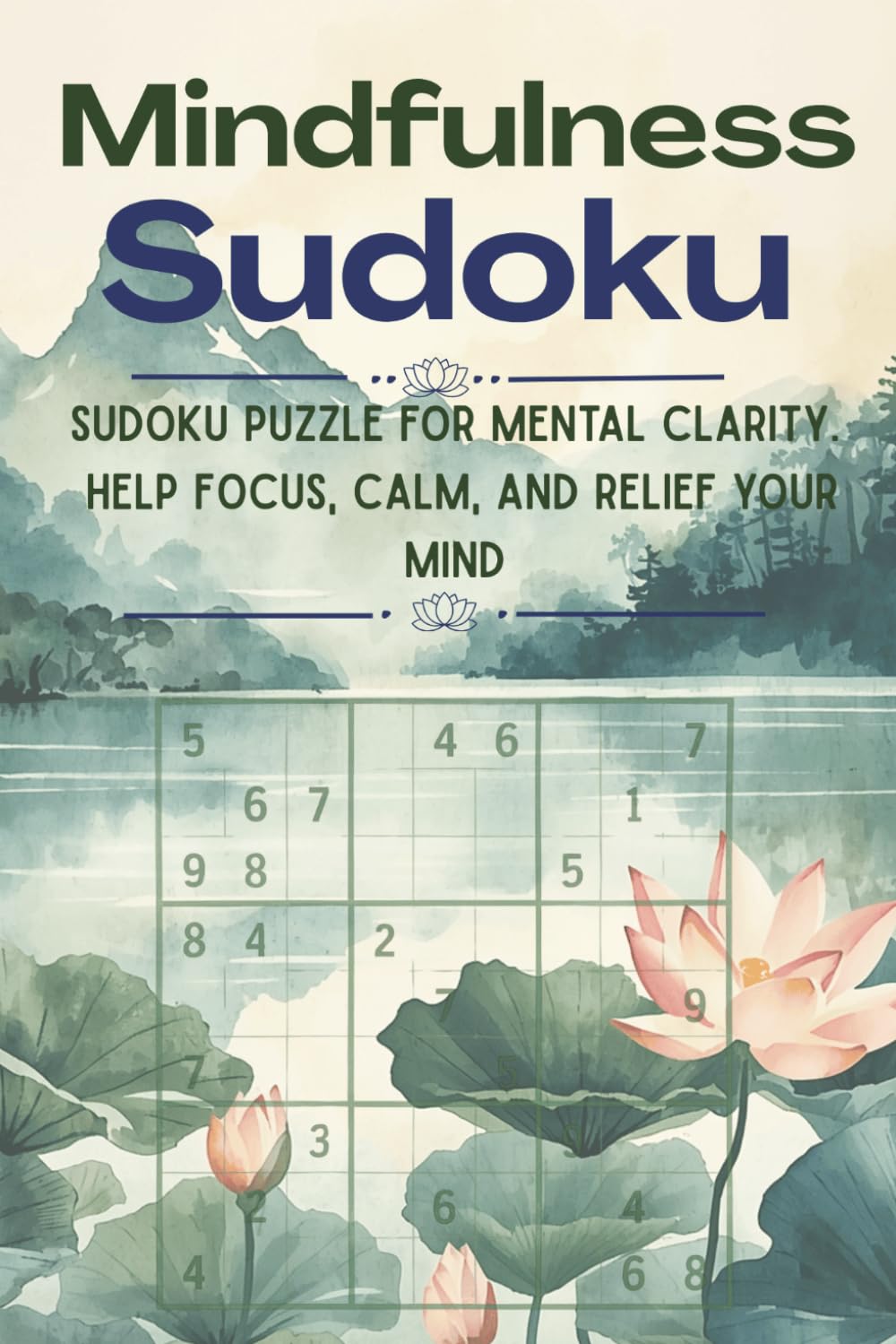 Mindfulness Sudoku Puzzle Book: Sudoku Puzzle for Mental clarity / Help Focus, Calm, and Relief your mind