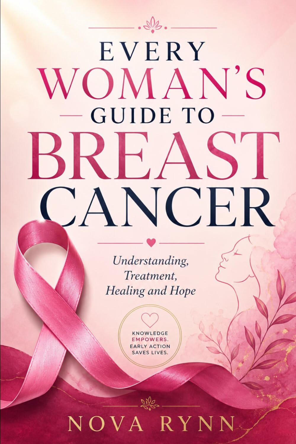 Every Woman’s Guide to Breast Cancer: Understanding, Treatment, Healing and Hope