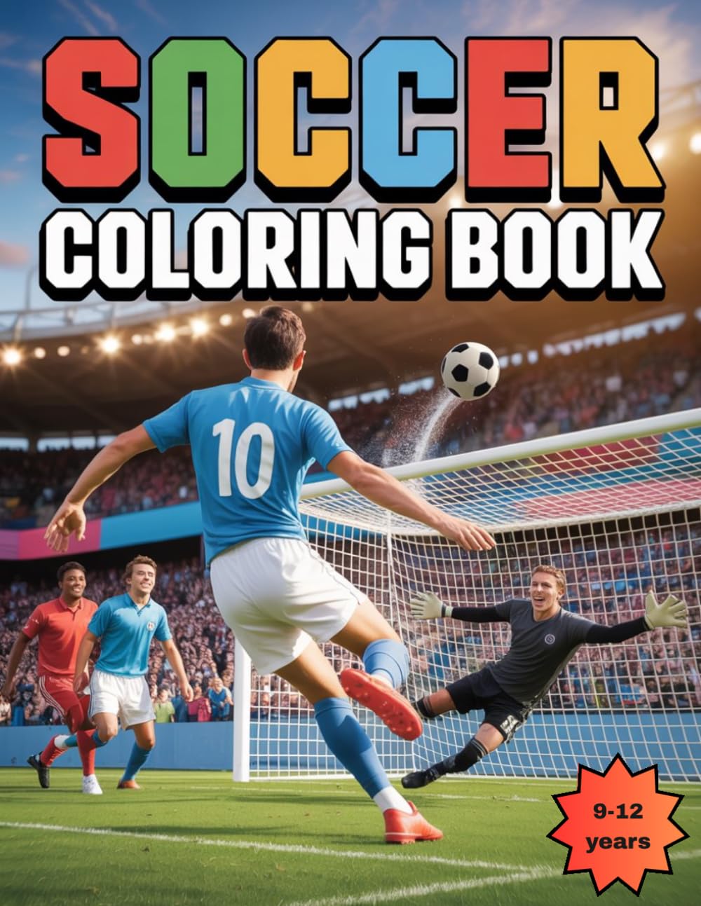 Soccer Coloring Book: Soccer Goals for Boys Ages 9–12 Featuring Epic Stadium Goals, Celebrations Inspired by World Cup Soccer 2026 & Training Scenes