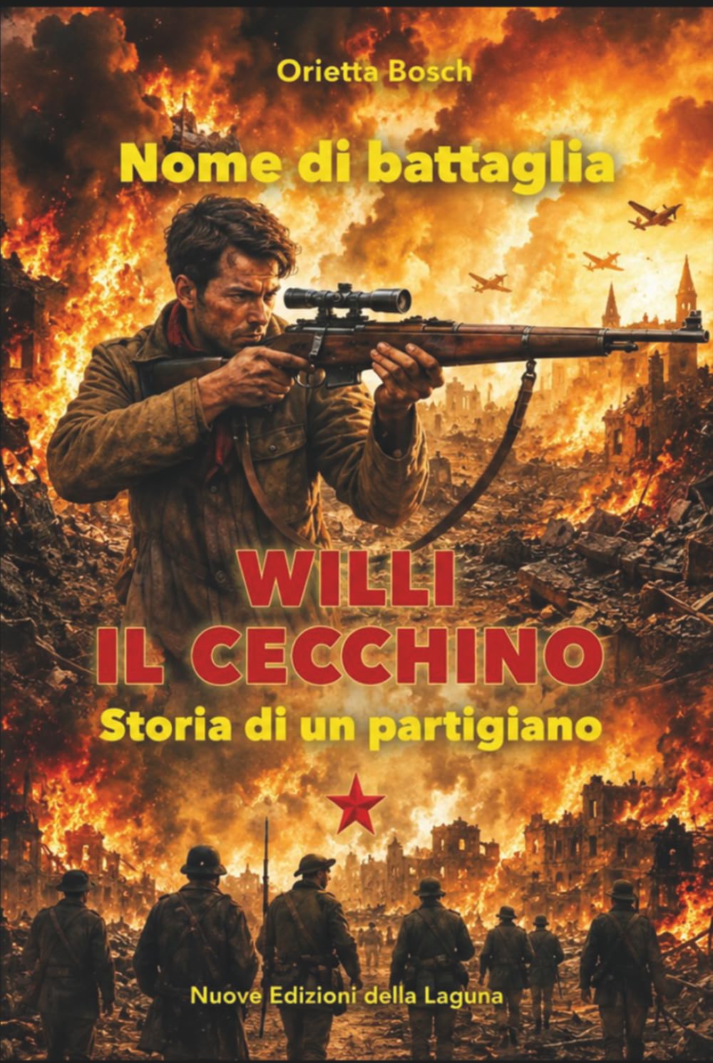 NOME DI BATTAGLIA: "WILLI IL CECCHINO ": STORIA DI UN PARTIGIANO