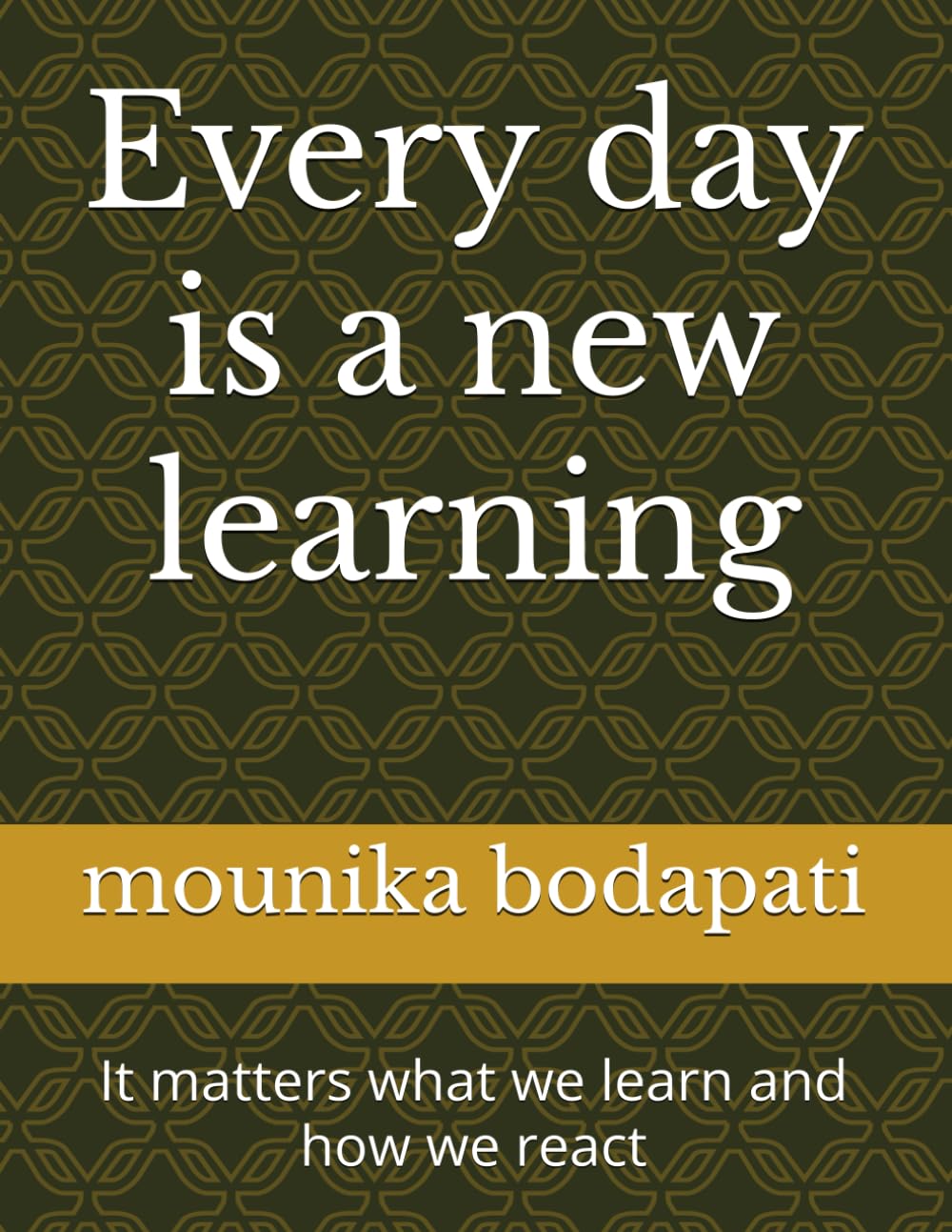 Every day is a new learning: It matters what we learn and how we react