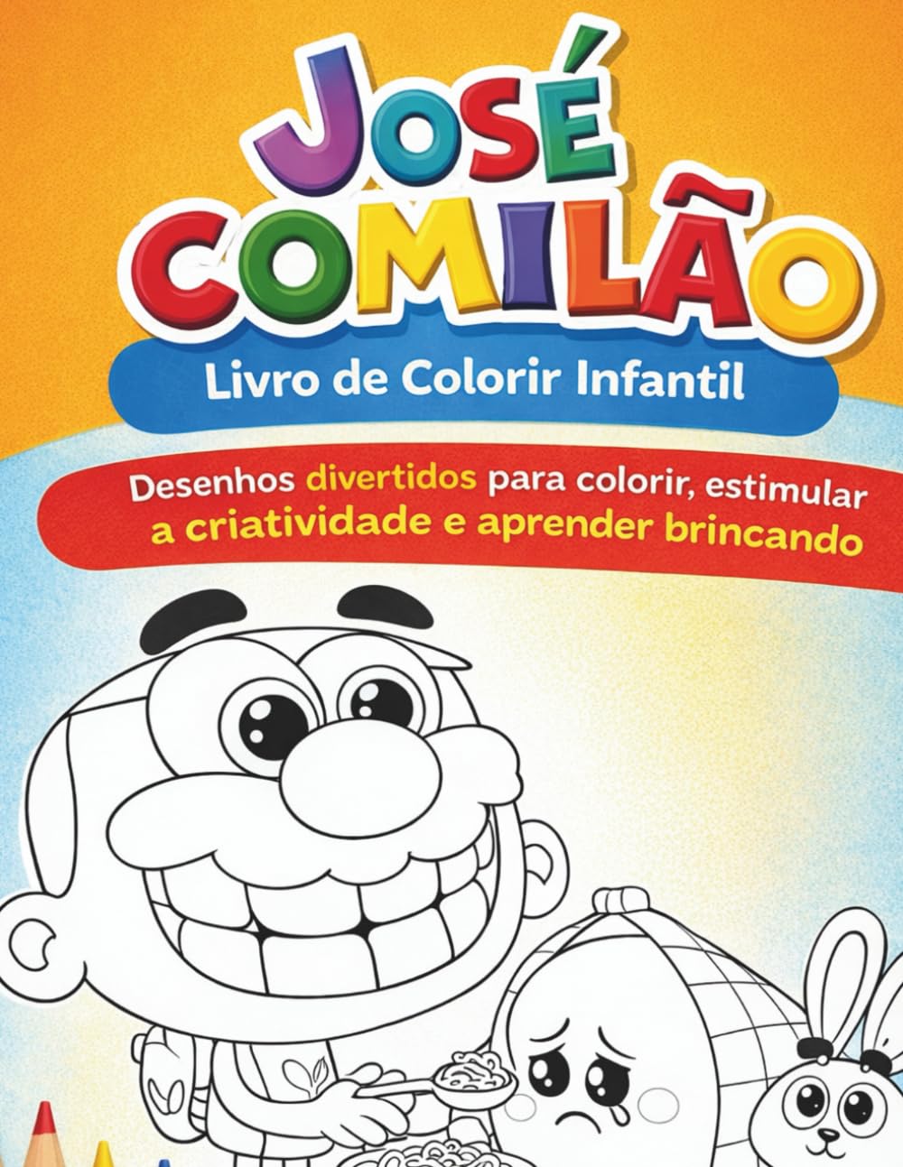 José Comilão – Livro de Colorir Infantil: Desenhos divertidos para colorir, estimular a criatividade e aprender brincando