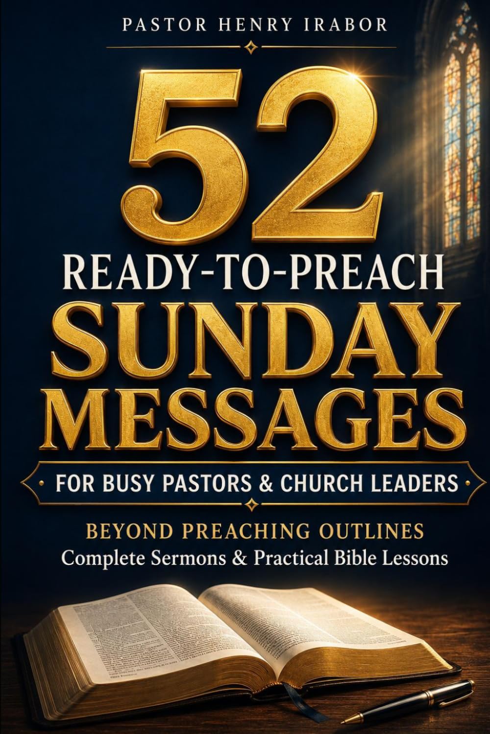 52 Ready-to-Preach Sunday Messages: For Busy Pastors & Church Leaders: Beyond Preaching Outlines — Complete Sermons & Practical Bible Lessons