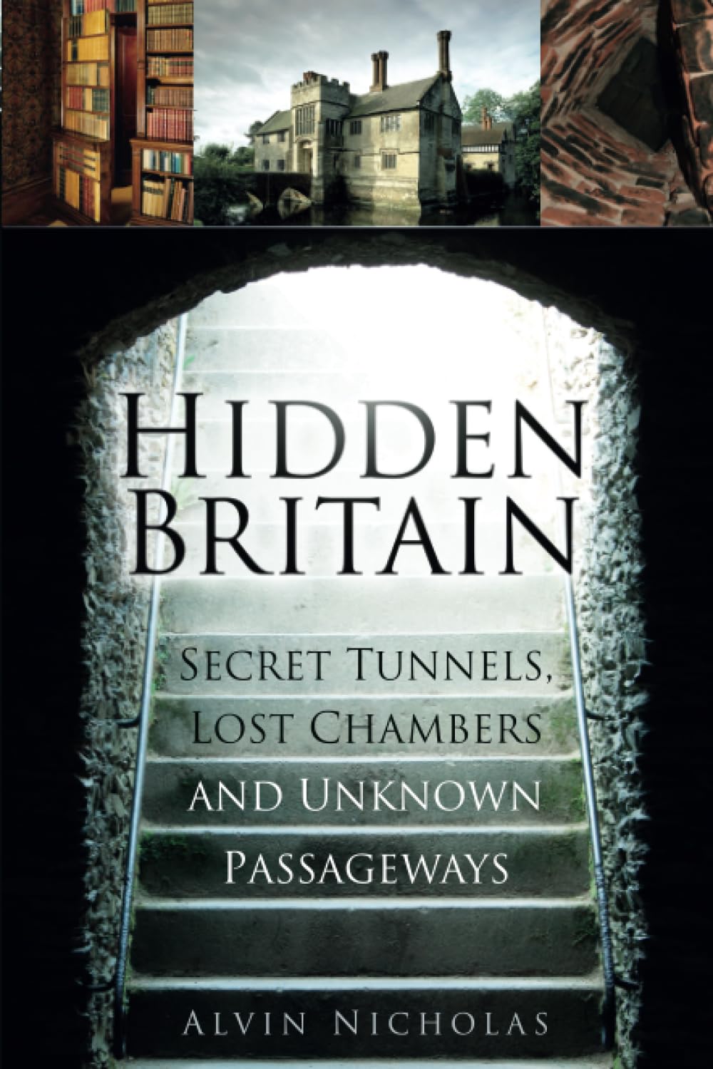 Hidden Britain: Secret Tunnels, Lost Chambers and Unknown Passageways