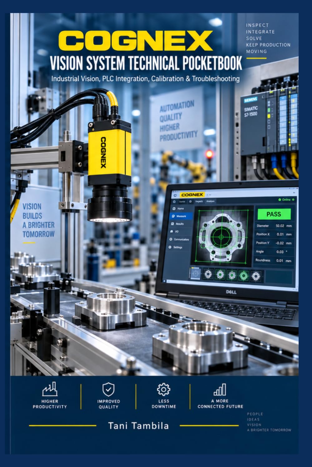 Cognex Vision Systems for Industrial Automation: A Practical Technician’s Guide to In-Sight Vision, PLC Integration, Calibration, Inspection, Networking, and Troubleshooting (Vision Guided Robotics)