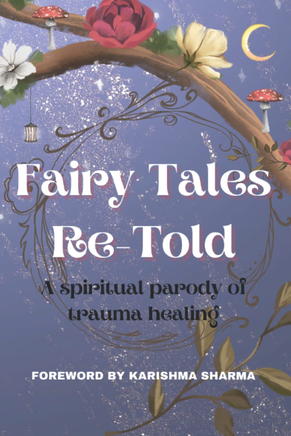 Fairy Tales Re-Told: A spiritual parody of trauma healing