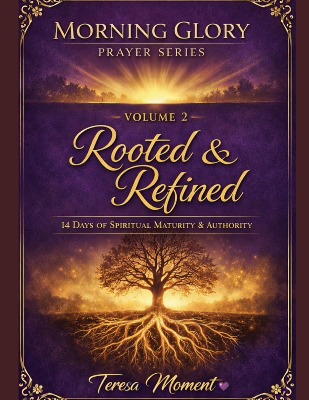 Morning Glory Prayer Series: Volume 2: Rooted & Refined — 14 Days of Spiritual Maturity & Authority