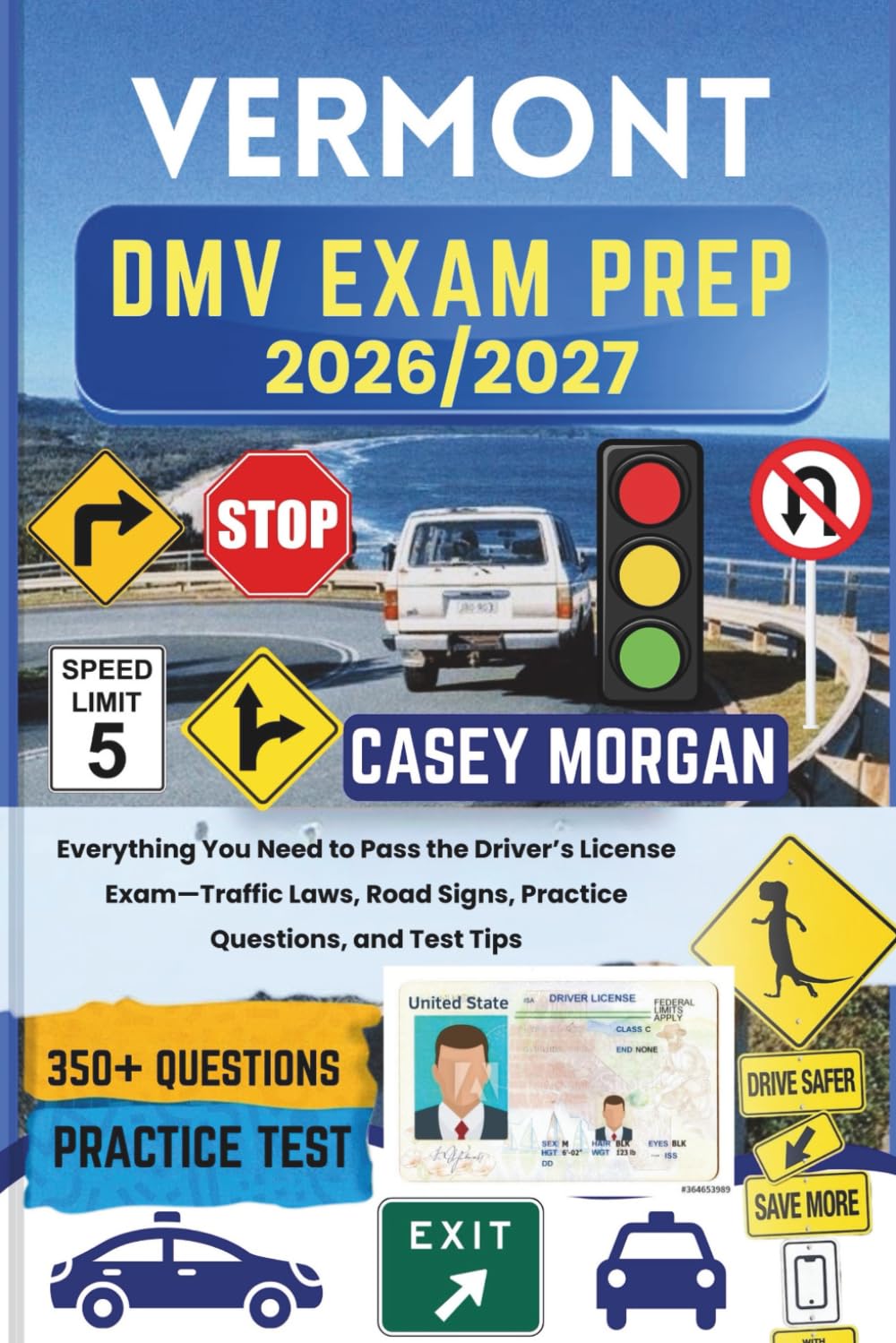 Vermont DMV Exam Prep 2026/2027: Everything You Need to Pass the Driver’s License Exam—Traffic Laws, Road Signs, Practice Questions, and Test Tips