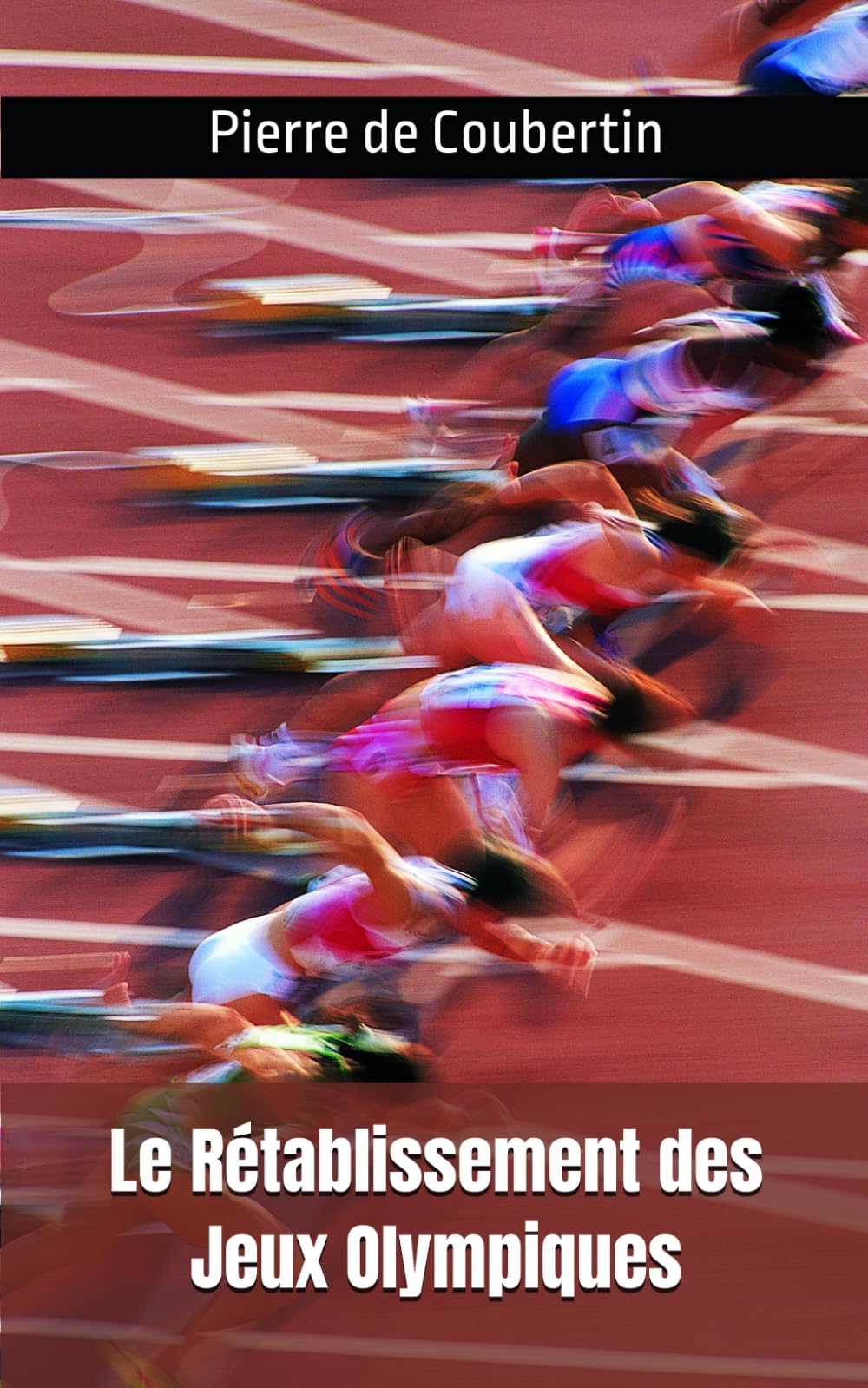Le Rétablissement des Jeux Olympiques: Pierre de Coubertin