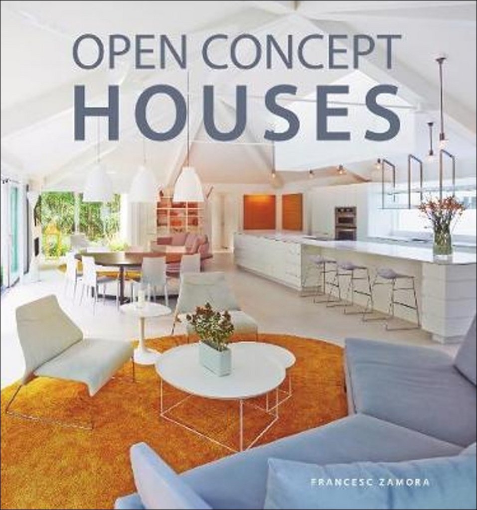 Open Concept Houses: The Essential Guide to Home Design and Renovation with International Floorplans      Hardcover – Illustrated, February 20, 2018