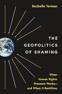 The Geopolitics of Shaming: When Human Rights Pressure Works-and When It Backfires: 201