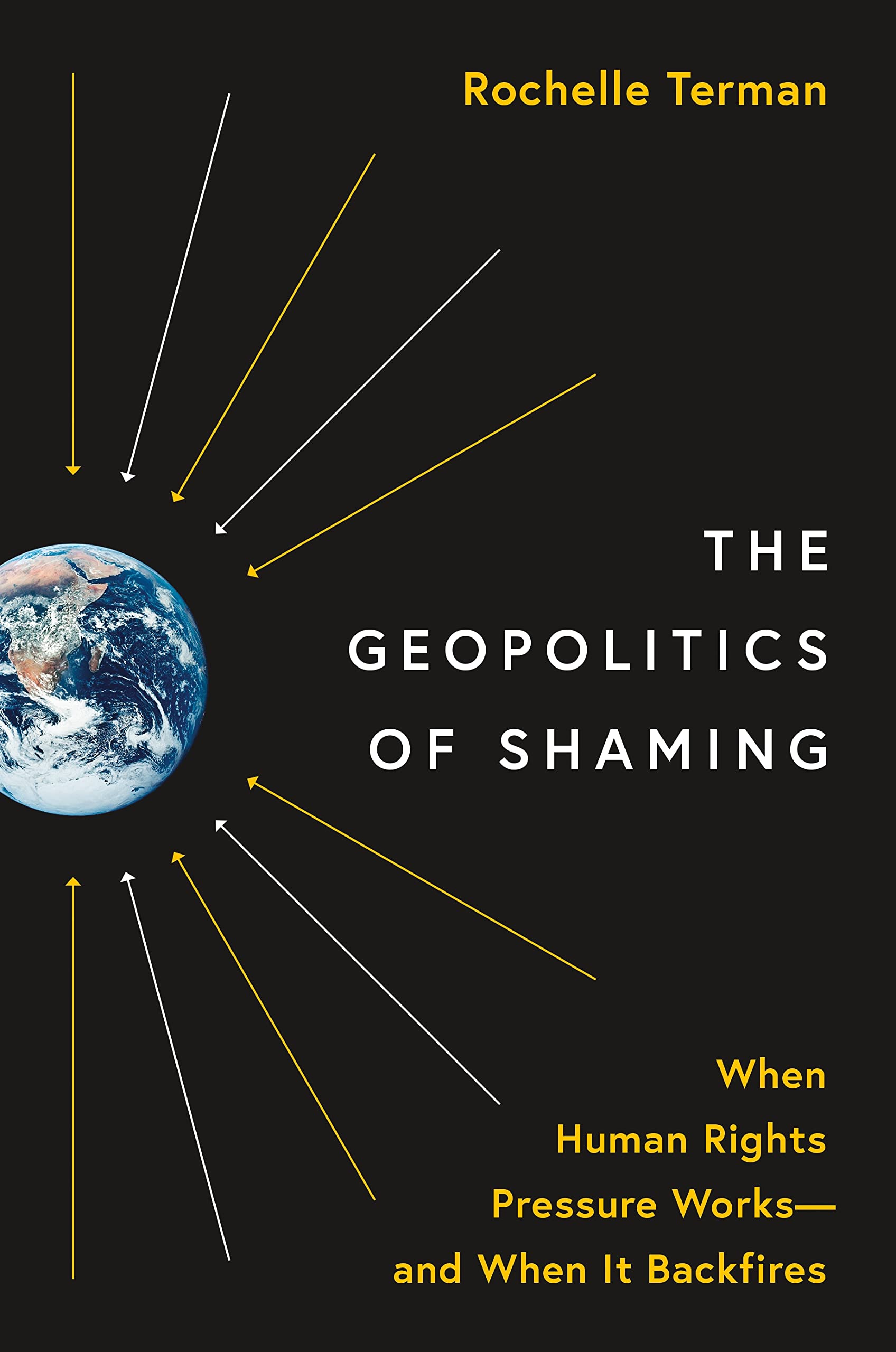 The Geopolitics of Shaming: When Human Rights Pressure Works—and When It Backfires (Princeton Studies in International History and Politics)