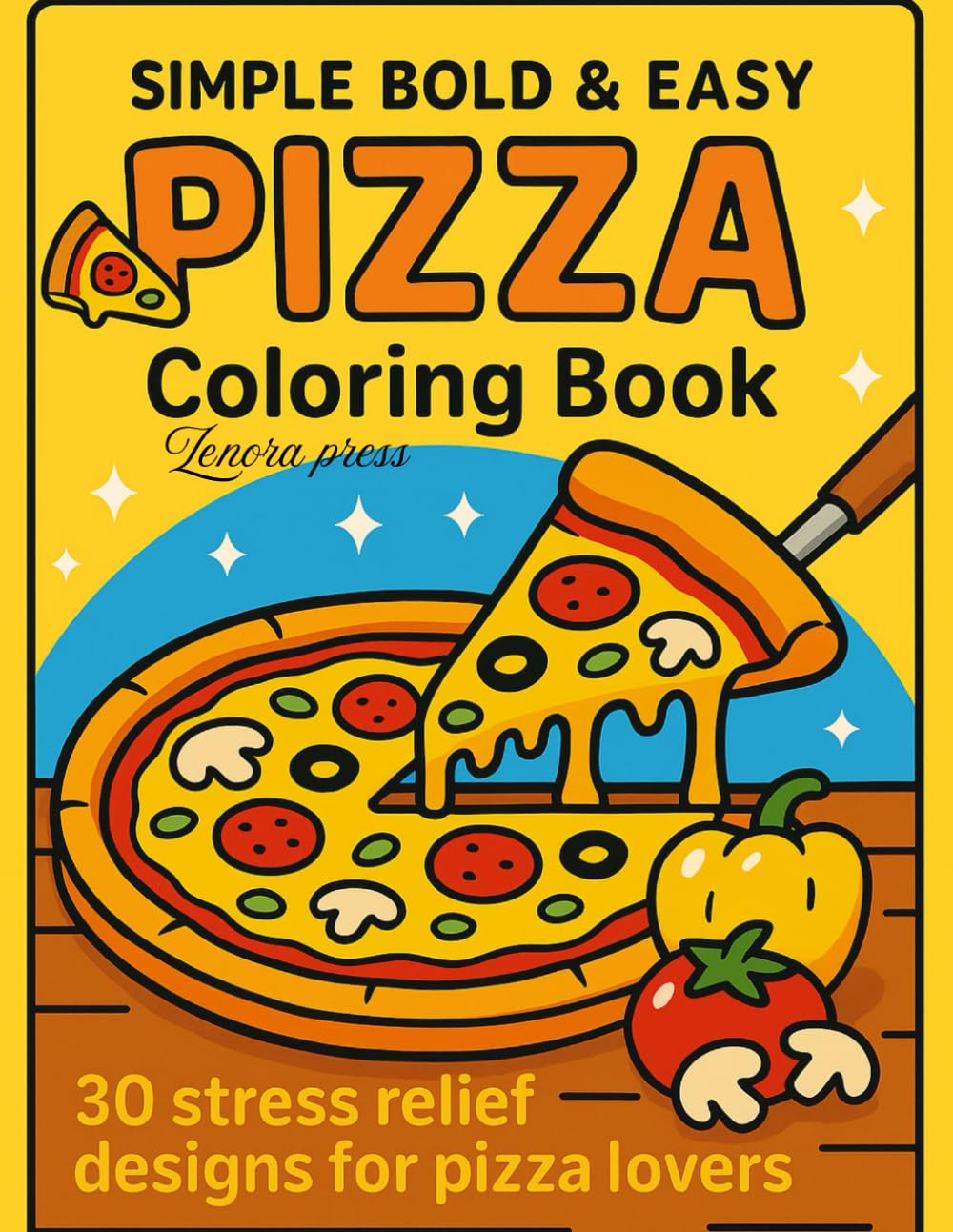 Simple, Bold & Fun Pizza Coloring Book For All Ages: 30 Deliciously Fun & Easy Designs for Pizza Lovers of All Ages | Relaxing Stress Relief Activity Book