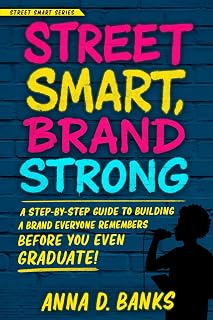 Street Smart, Brand Strong: A Step-by-Step Guide to Building a Brand Everyone Remembers — Before You Even Graduate! (Street Smart Series)