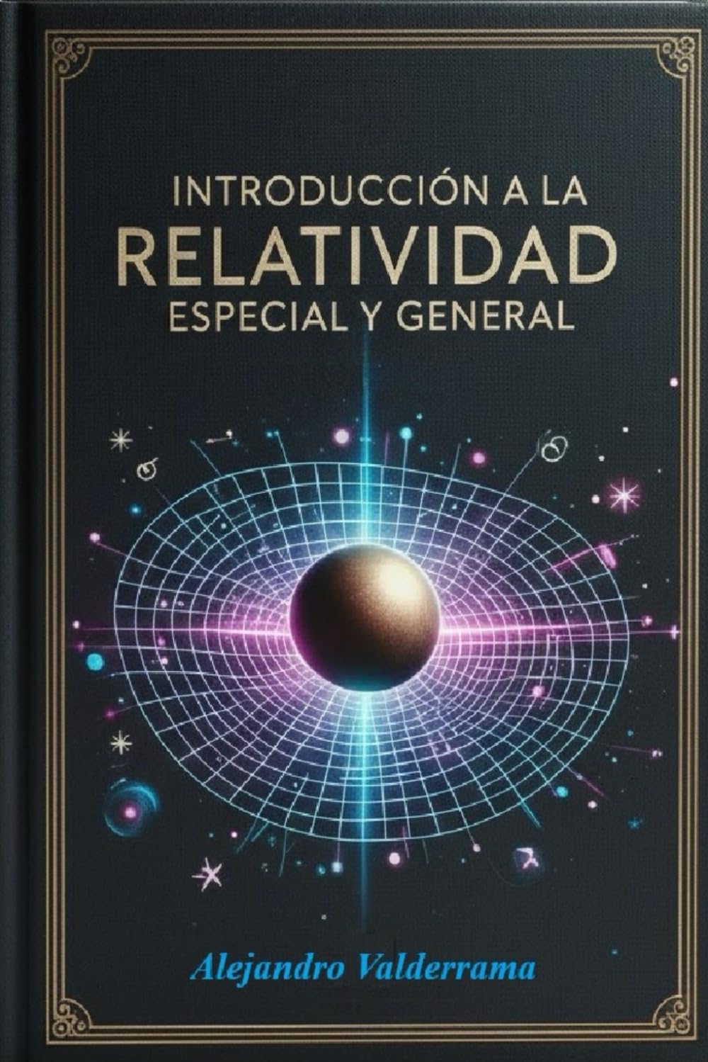 Introducción a la Relatividad Especial y General: Incluye Cálculo Tensorial: 1 (Relatividad y Geometría del Espacio Tiempo)
