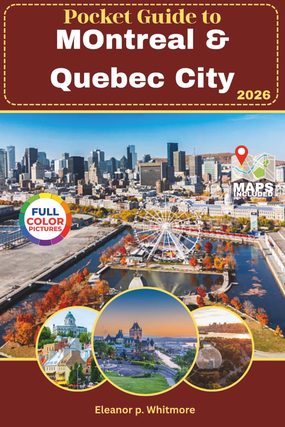 Pocket Guide to Montreal & Quebec City: A Smart Travel Companion with Maps, Itineraries, Local Secrets, and Practical Tips for a Seamless Trip.