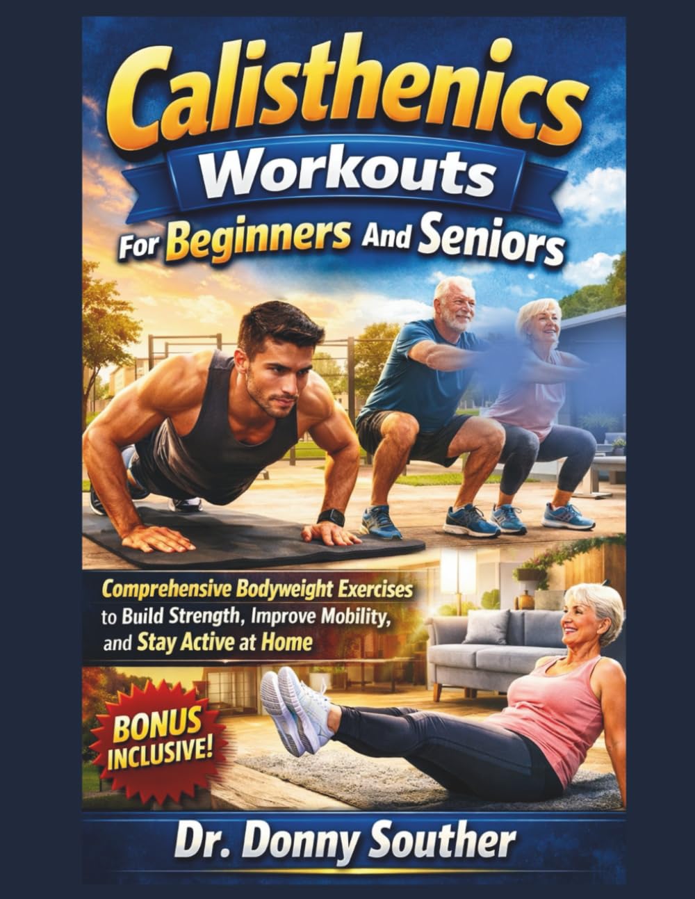 Calisthenics Workouts For Beginners And Seniors: Comprehensive Bodyweight Exercises to Build Strength, Improve Mobility, and Stay Active at Home