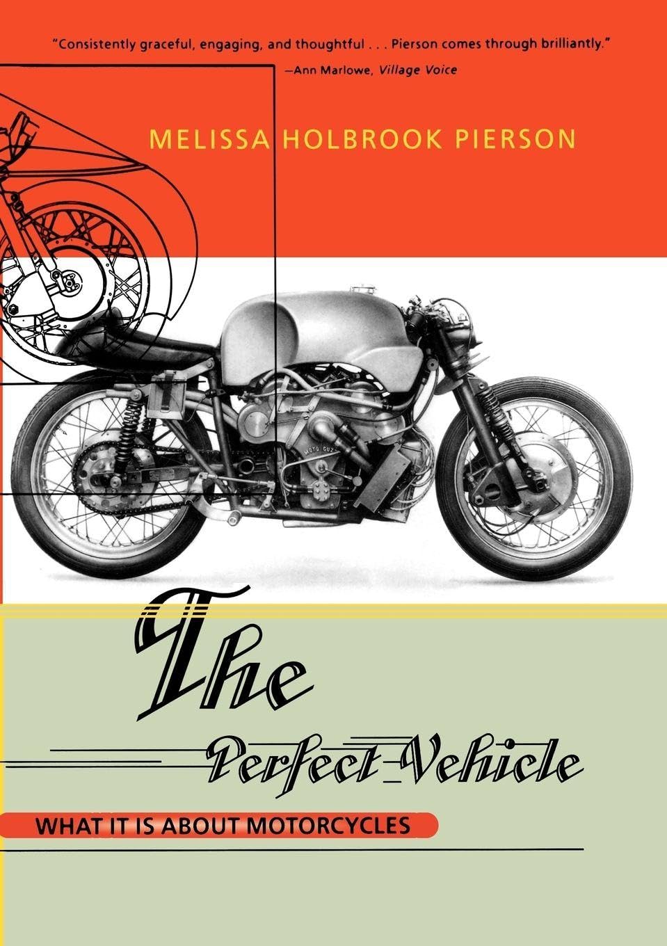 Perfect Vehicle: What It Is About Motorcycles