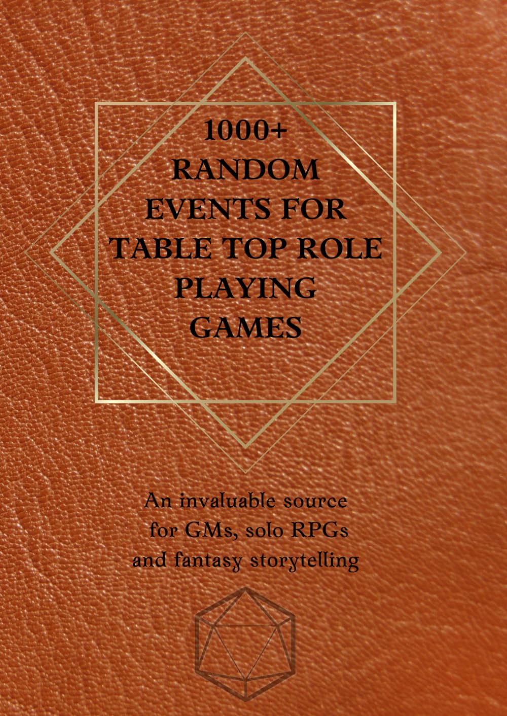 1000+ Random Events for Table Top Role Playing Games: An invaluable source for GMs, solo RPGs and fantasy storytelling