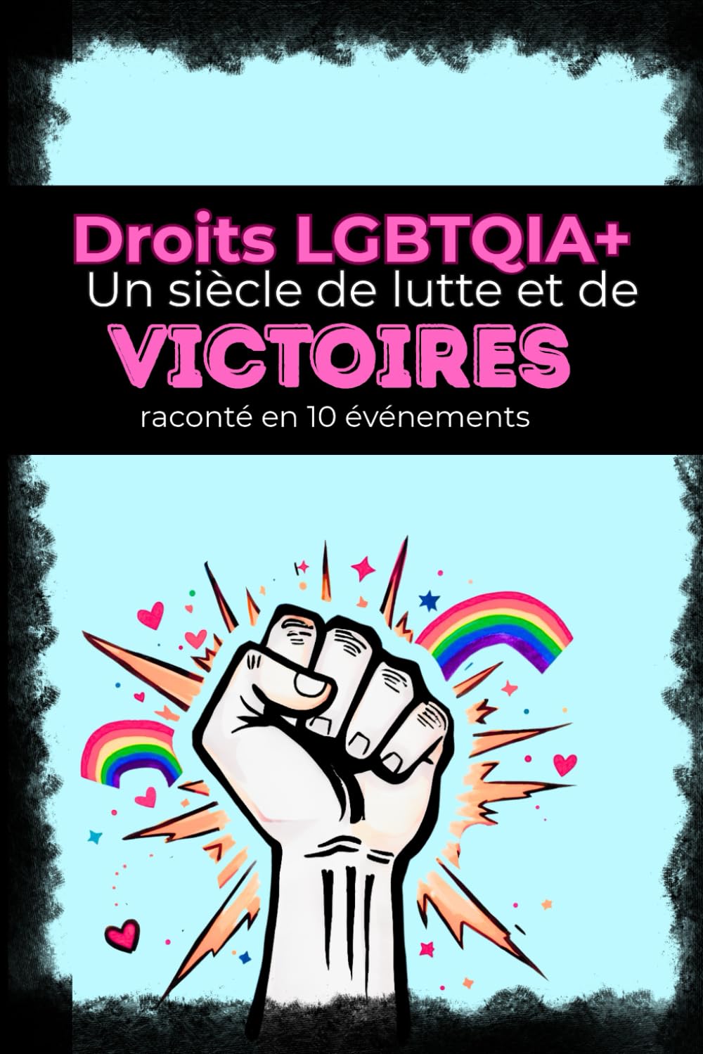 Droits LGBTQIA+, un siècle de lutte et de victoires: les combats pour l’égalité expliqués aux adolescents (13 ans et +)