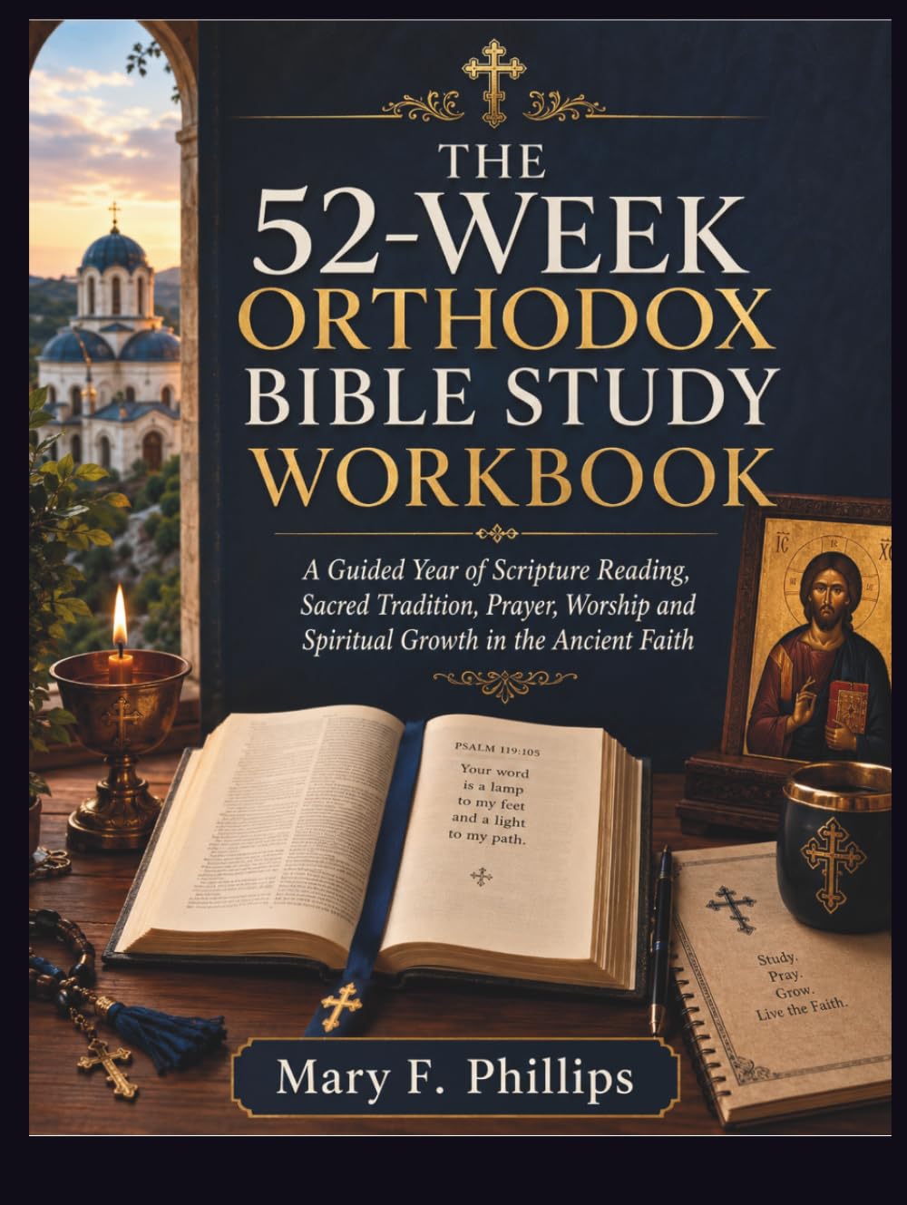 THE 52-WEEK ORTHODOX BIBLE STUDY WORKBOOK: A Guided Year of Scripture Reading, Sacred Tradition, Prayer, Worship and Spiritual Growth in the Ancient Faith