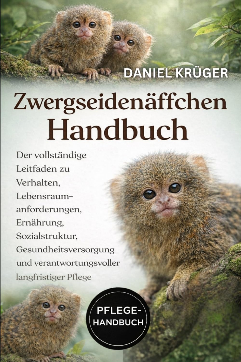ZWERGSEIDENÄFFCHEN-HANDBUCH: Der vollständige Leitfaden zu Verhalten, Lebensraumanforderungen, Ernährung, Sozialstruktur, Gesundheitsversorgung und verantwortungsvoller langfristiger Pflege
