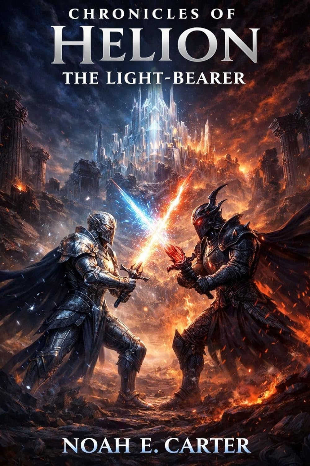 Chronicles of Helion : The Light Bearer: An Epic Fantasy Novel of Ancient Power, Destiny, and the War Between Light and Darkness. Book 1      [Print Replica] Kindle Edition