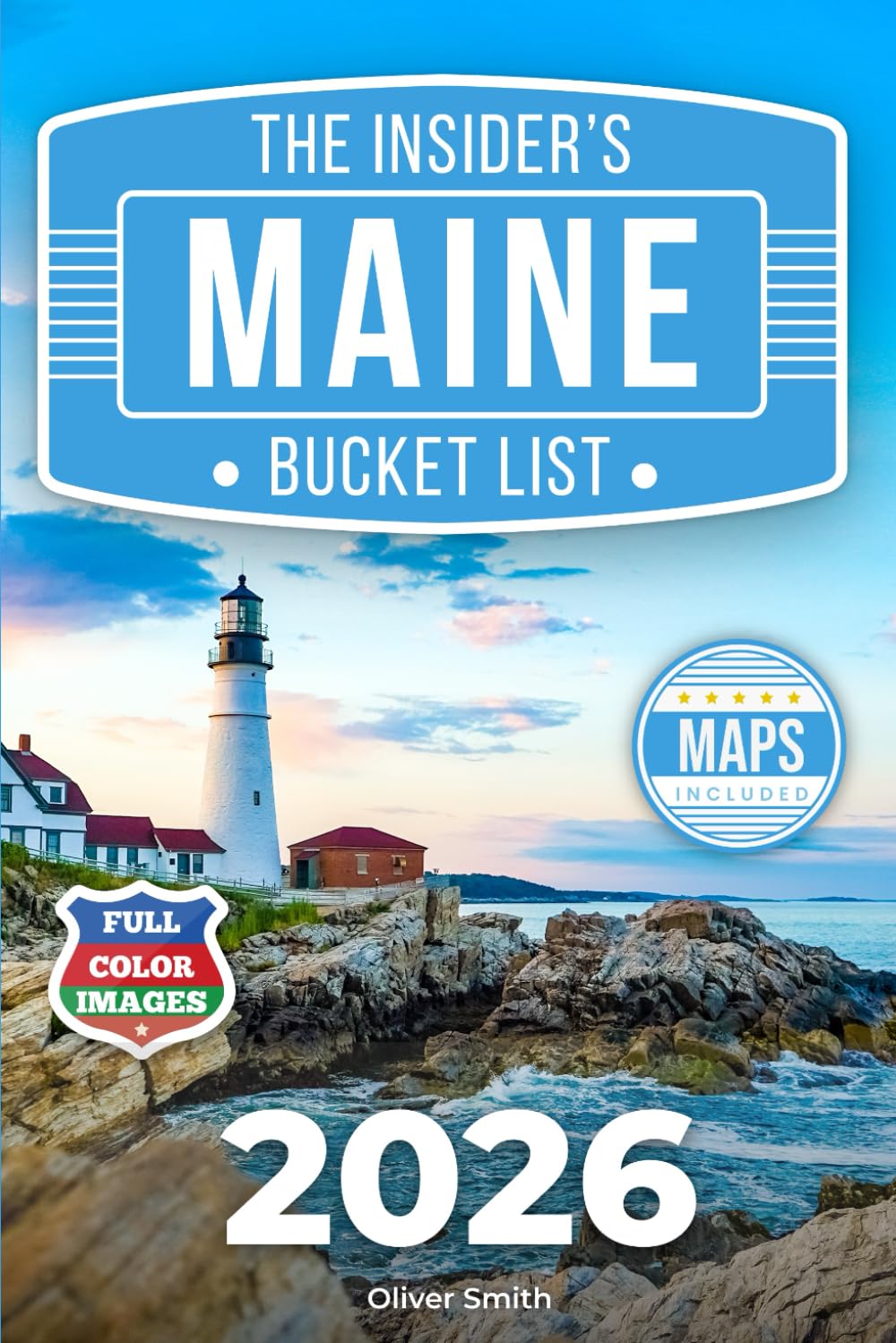 The Insider’s Maine Bucket List: A Full-Color Maine Travel Guide to Small-Town Charm, Coastal Roads & Hidden Gems Only Locals Know [INCLUDES: 2 Maps, Thematic Itineraries, Seasonal Highlights]      Paperback – November 7, 2025