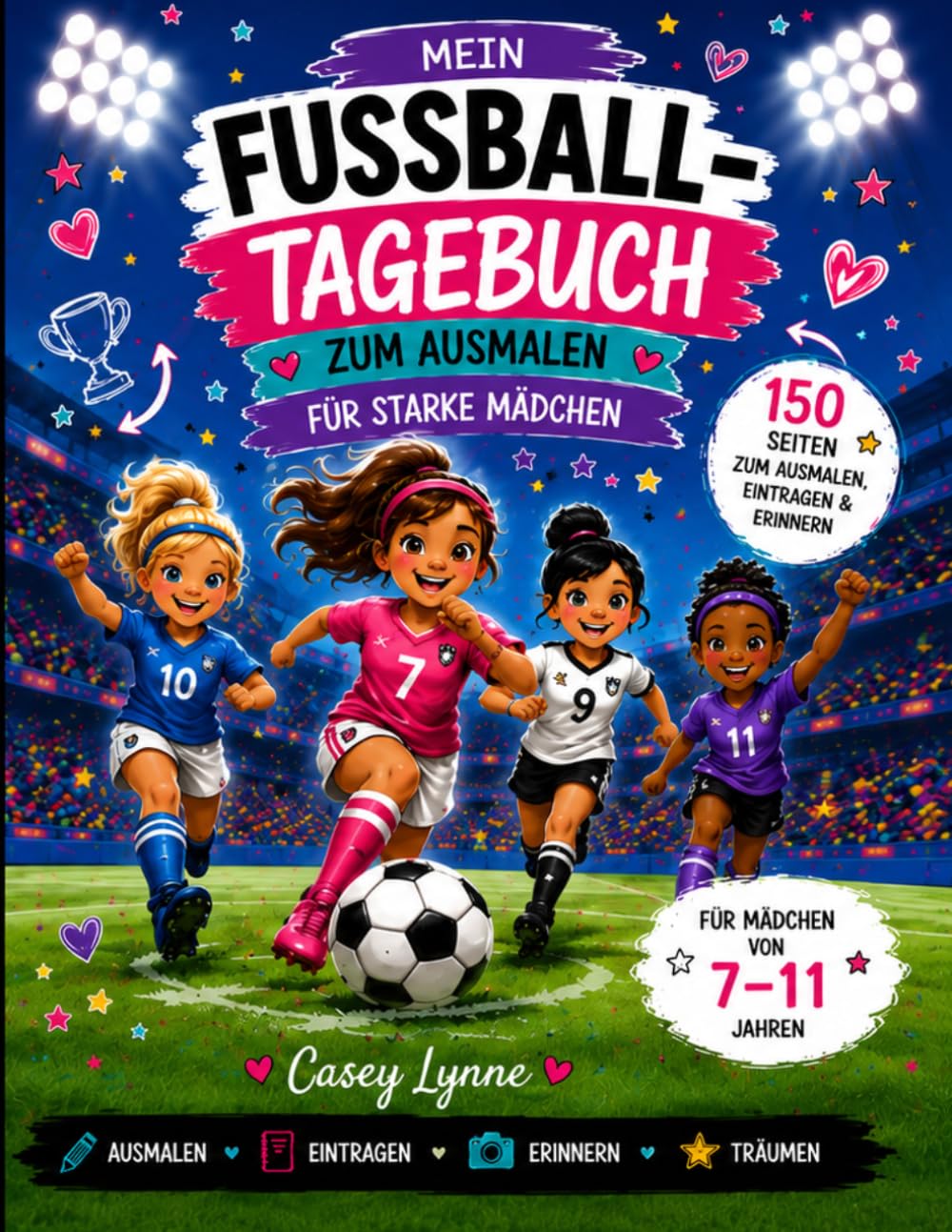 Mein Fußball-Tagebuch zum Ausmalen für starke Mädchen: 150 Seiten zum Ausmalen, Eintragen, Erinnern und Träumen - mit Platz für Fotos, Ziele und persönliche Fußballmomente
