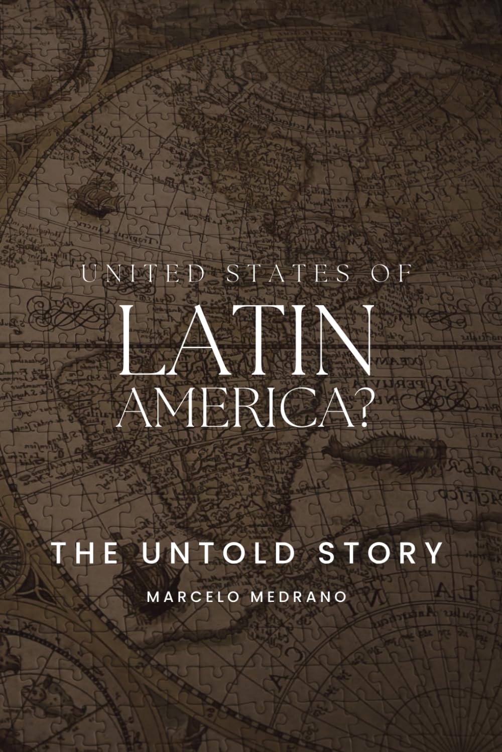 United States of Latin America?: THE UNTOLD STORY