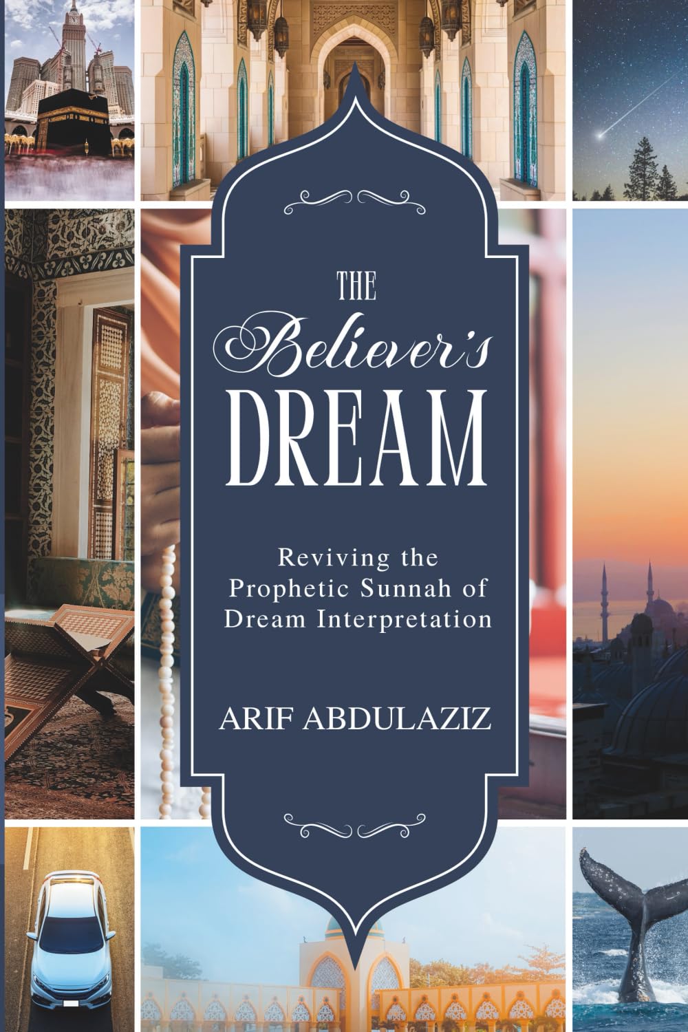 The Believer's Dream: Reviving the Prophetic Sunnah of Dream Interpretation