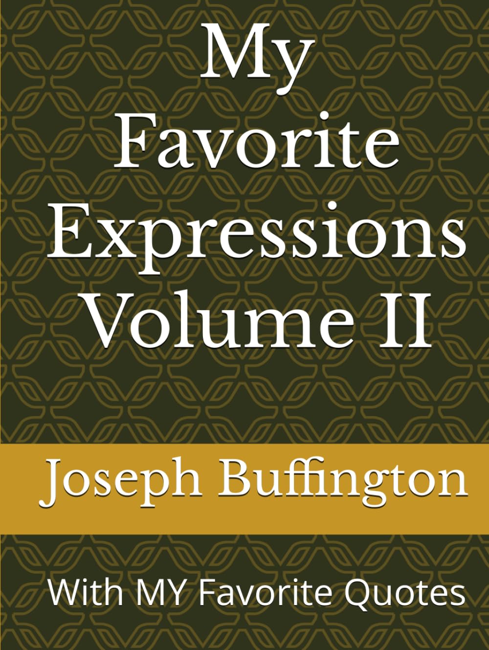 My Favorite Expressions Volume II: With MY Favorite Quotes (The Books of Joseph Wayne Buffington)
