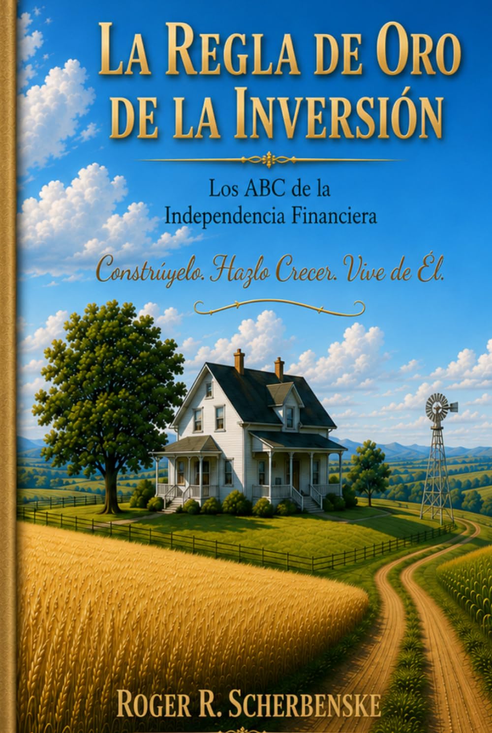 La Regla De Oro De La Inversion: El ABC de la Independencia Financiera