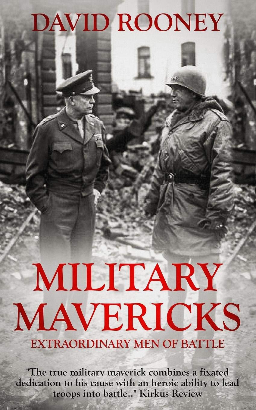 Military Mavericks: Extraordinary Men of Battle: 1 (The Crucible of Leadership)