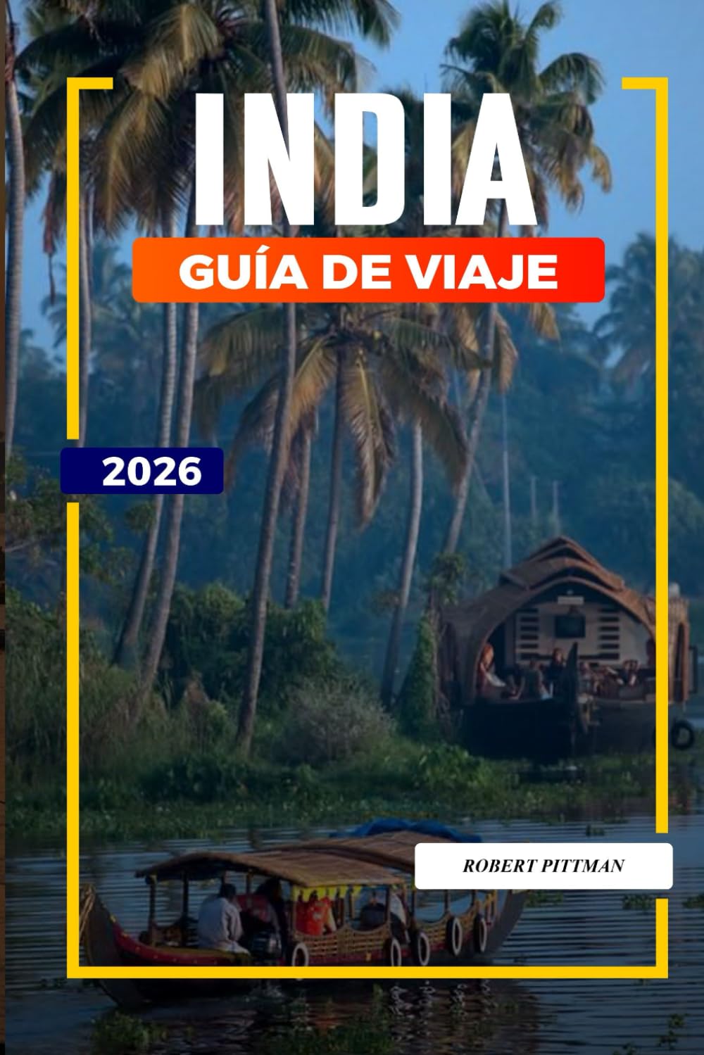GUÍA DE VIAJE INDIA 2026: Descubre joyas ocultas, monumentos históricos, consejos de viaje y experiencias vacacionales inolvidables