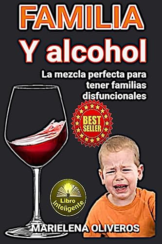 ALCOHOL Y FAMILIA UNA MEZCLA PARA HACER UNA FAMILIA DISFUNCIONAL (Spanish Edition)