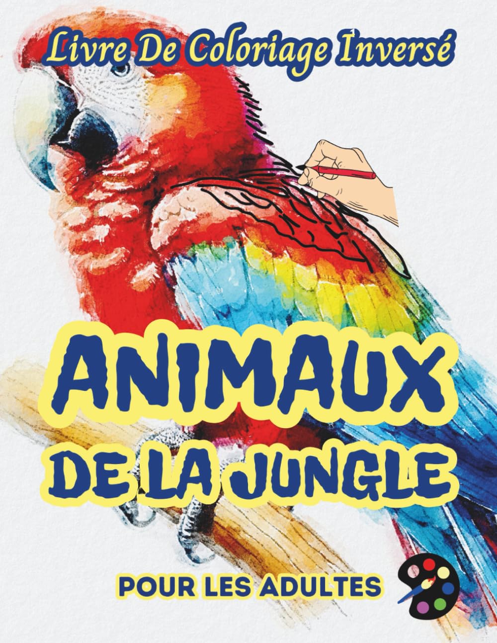 Animaux De La Jungle Livre De Coloriage Inversé Pour Les Adultes: 34 Magnifiques Motifs D'aquarelle | Créativité, Inspiration, Attention, Méditation, Relaxation, Coloriage Anti-stress