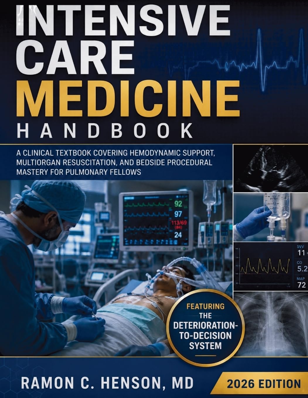 Intensive Care Medicine Handbook 2026: A Clinical Textbook Covering Hemodynamic Support, Multiorgan Resuscitation, and Bedside Procedural Mastery for Pulmonary Fellows