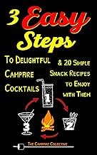 3 EASY STEPS to Delightful Campfire Cocktails: 75 Simple 3-Ingredient Drink Recipes + 20 Ridiculously Easy Snacks for Effortless Campfire Enjoyment