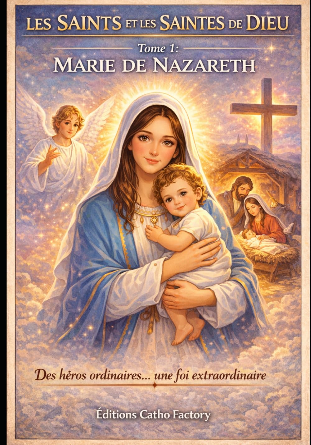 Les Saints et les Saintes de Dieu: Tome 1 : Marie de Nazareth