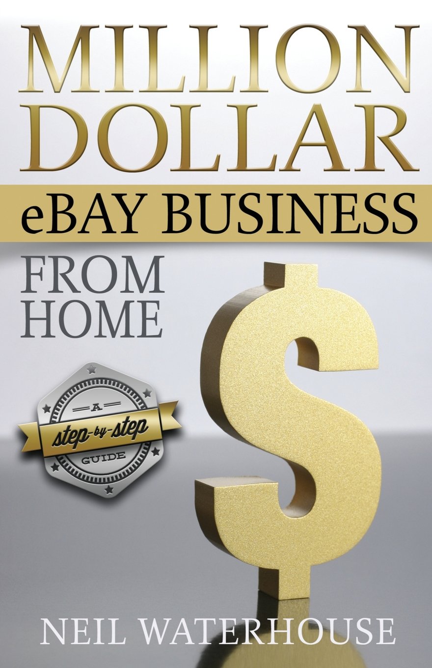 Million Dollar Ebay Business From Home - A Step By Step Guide: Million Dollar Ebay Business From Home - A Step By Step Guide Paperback – December 31, 2012