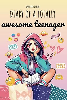 Diary of a Totally Awesome Teenager The Almost Perfect Guide to Surviving Middle School and Teen Life