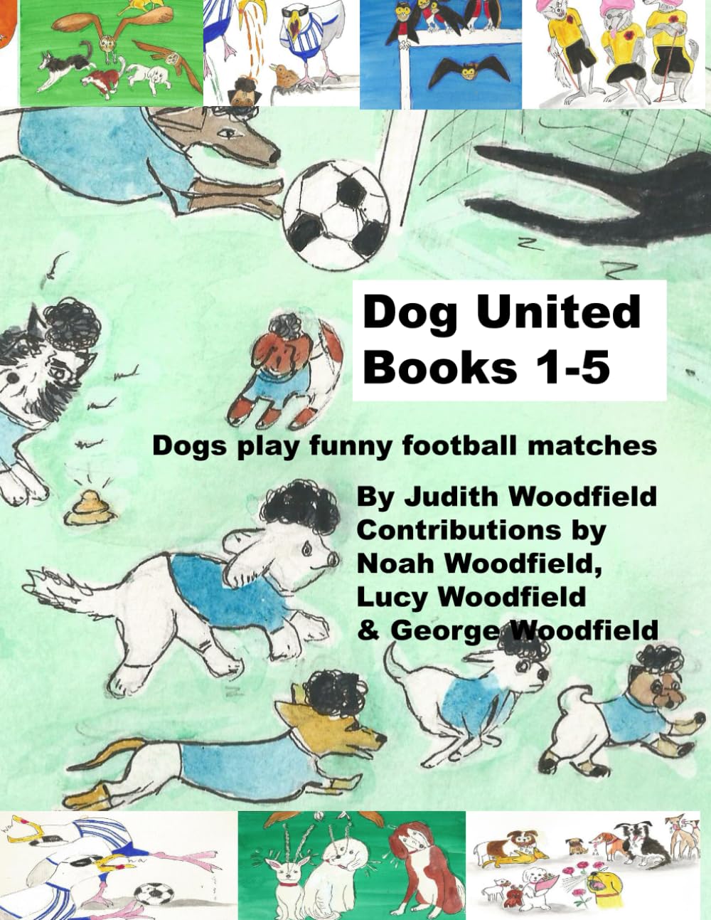 Dog United Books 1-5: Dogs play funny football matches: 6 (The Adventures of Dog United :a police dog unit that became a football team)