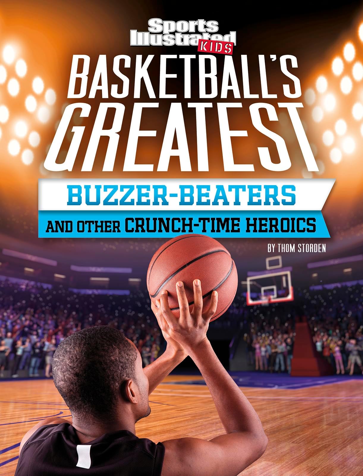 Basketball's Greatest Buzzer-Beaters and Other Crunch-Time Heroics (Sports Illustrated Kids Crunch Time)