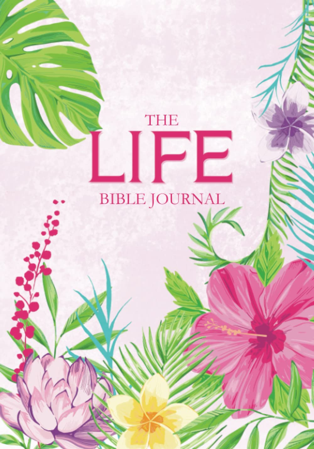 The LIFE Bible Journal: Bible Study Journal in Flourishing Faith