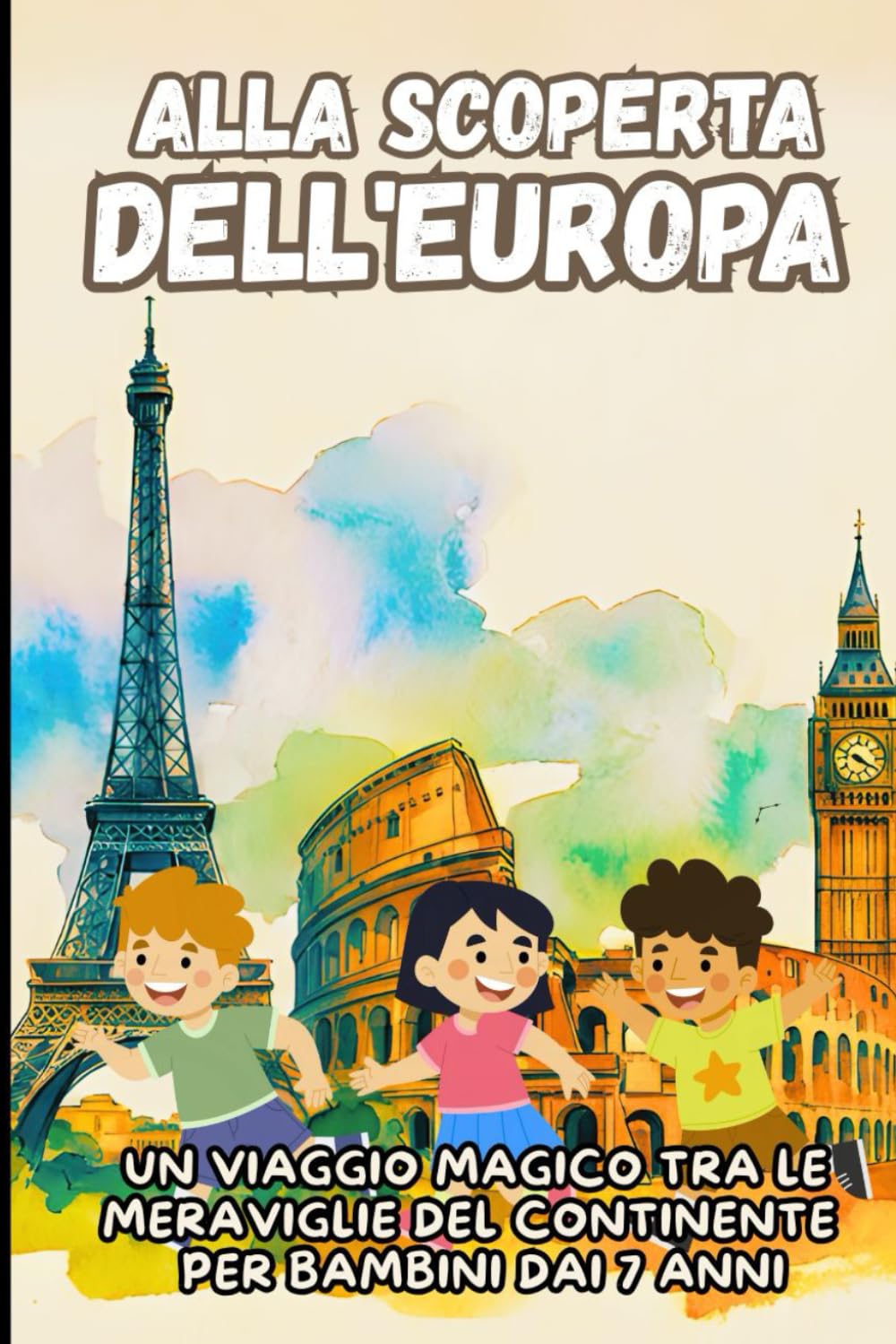 Alla Scoperta dell'Europa: Un Viaggio Magico tra le Meraviglie del Continente - Per Bambini dai 7 Anni