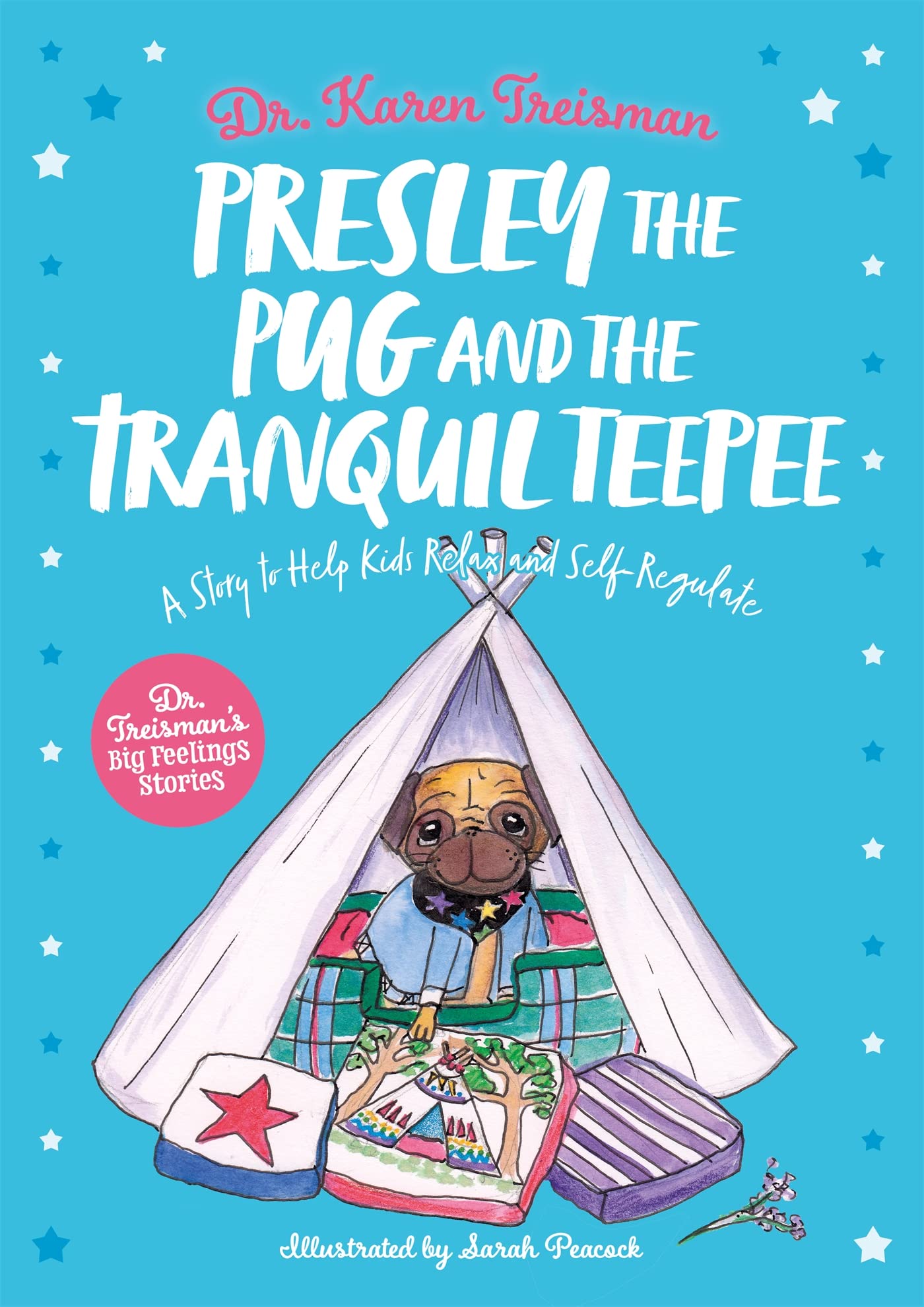 Presley the Pug and the Tranquil Teepee: A Story to Help Kids Relax and Self-Regulate (Dr. Treisman's Big Feelings Stories)