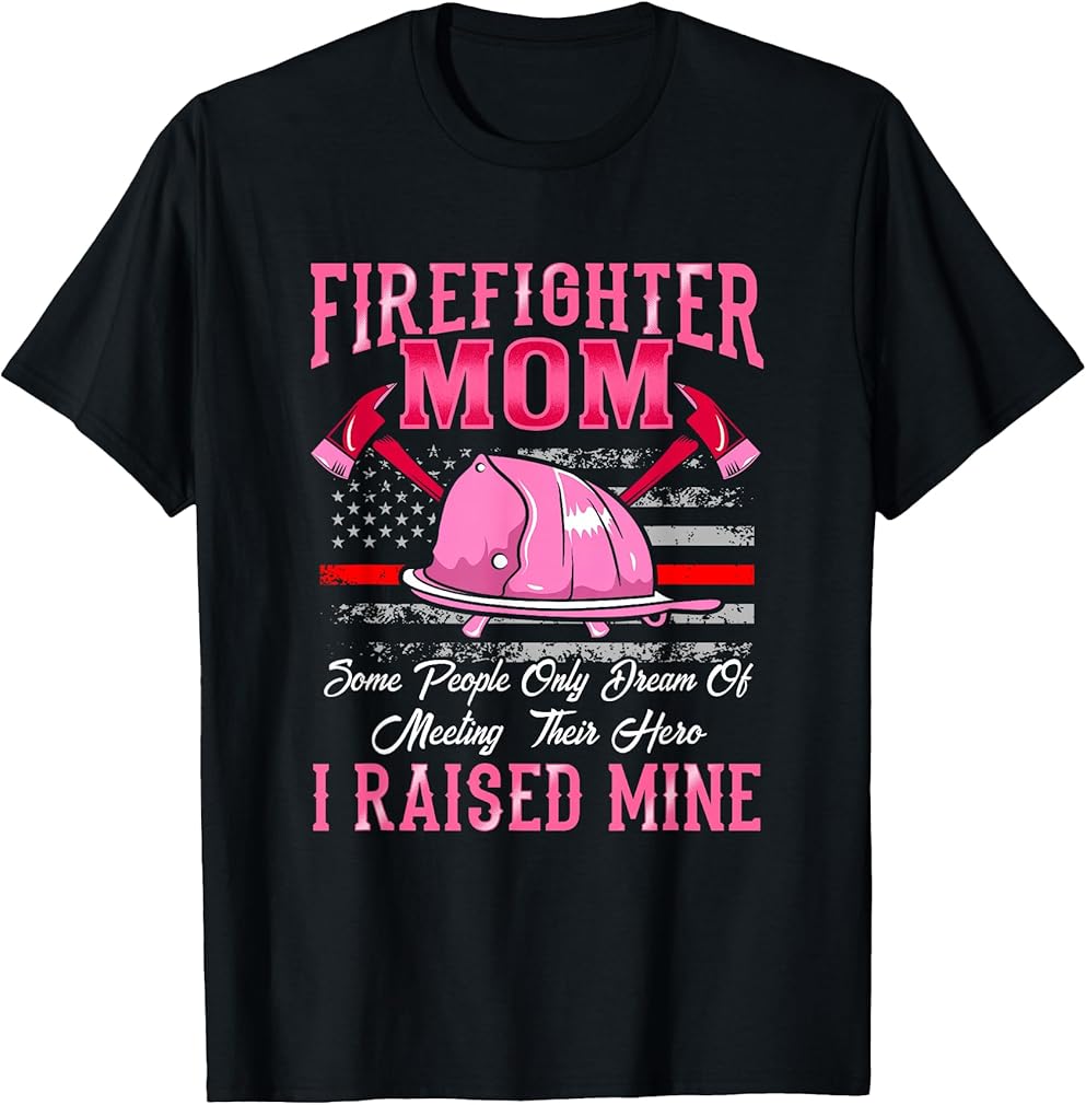 Firefighter Mom Hero I Raised Mine Firefighter Mother T-Shirt