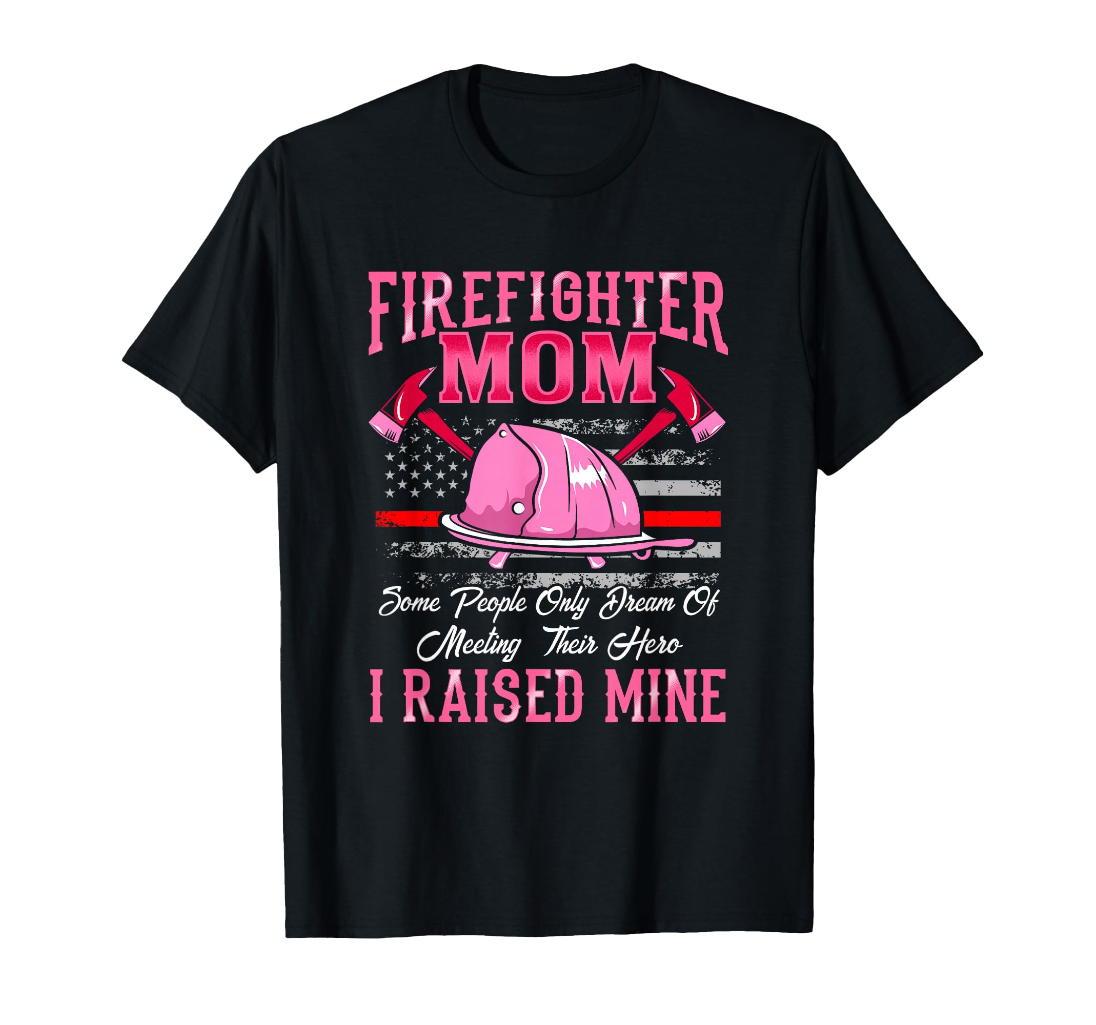Firefighter Mom Hero I Raised Mine Firefighter Mother T-Shirt